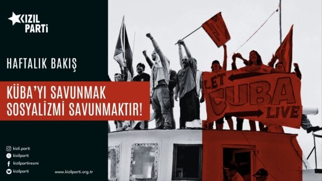 Küba’yı Savunmak Sosyalizmi Savunmaktır!