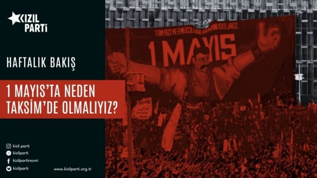 1 Mayıs’ta Neden Taksim’de Olmalıyız?