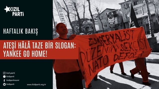 Ateşi Hâlâ Taze Bir Slogan: Yankee Go Home!