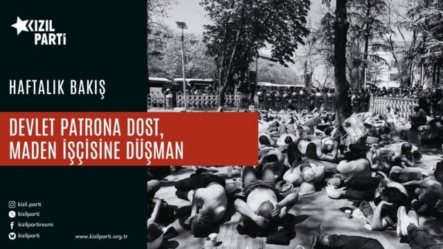 Devlet patrona dost, maden işçisine düşman