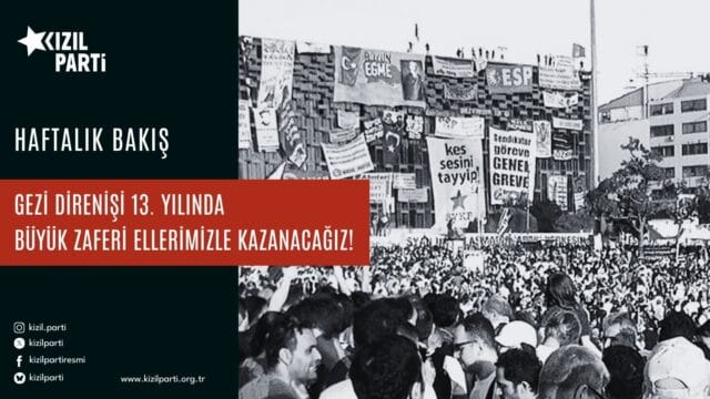 Gezi Direnişi 13. Yılında: Büyük Zaferi Ellerimizle Kazanacağız!