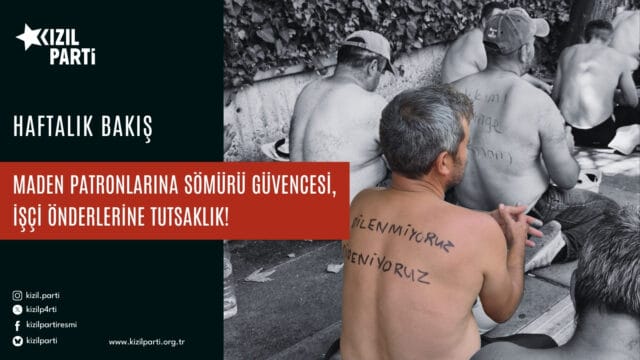 Maden Patronlarına Sömürü Güvencesi, İşçi Önderlerine Tutsaklık!