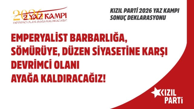 Kızıl Parti İkinci Yaz Kampı Sonuç Deklarasyonu: Emperyalist Barbarlığa, Sömürüye, Düzen Siyasetine Karşı Devrimci Olanı Ayağa Kaldıracağız!